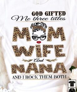 God Gifted Me Three Titles Mom Wife And Nana And I Rock Them Both LeopardShirt