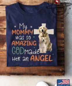 Golden Retriever My Mommy Was So Amazing God Made Her An AngelShirt