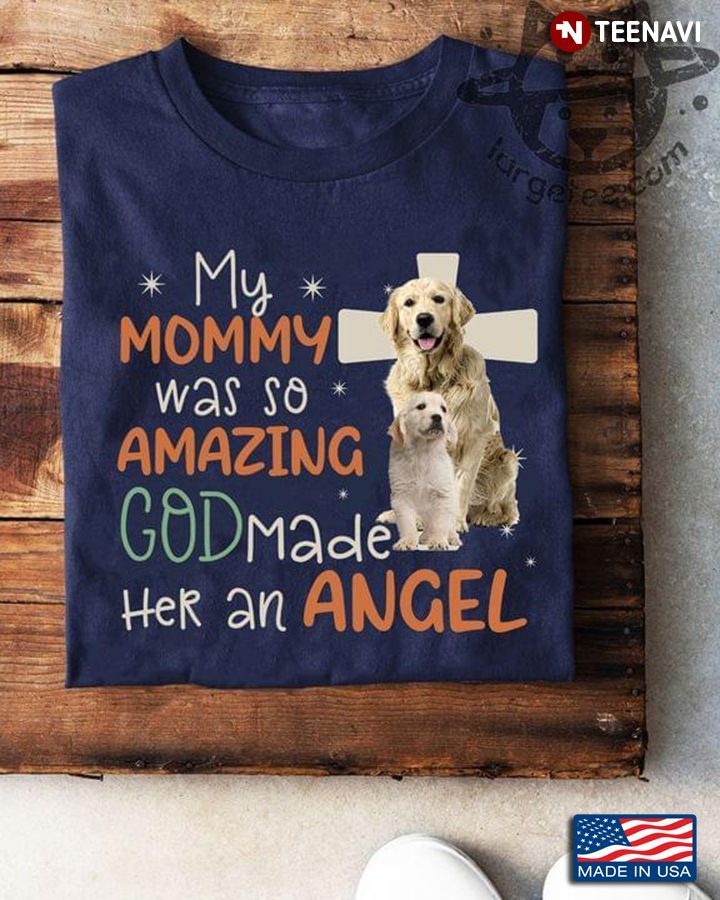 Golden Retriever My Mommy Was So Amazing God Made Her An AngelShirt
