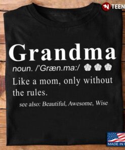 Grandma Like A Mom Only Without The Rules See Also Beautiful Awesome WiseShirt