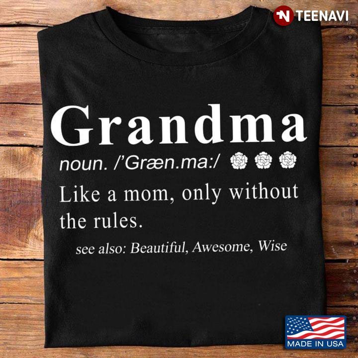 Grandma Like A Mom Only Without The Rules See Also Beautiful Awesome WiseShirt