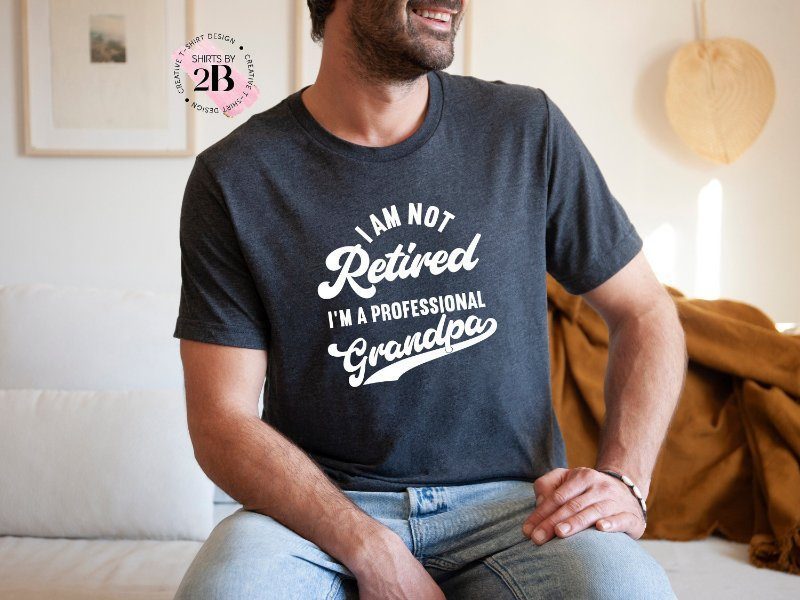 Grandpa Shirt, I Am Not Retired I'm A Professional GrandpaShirt