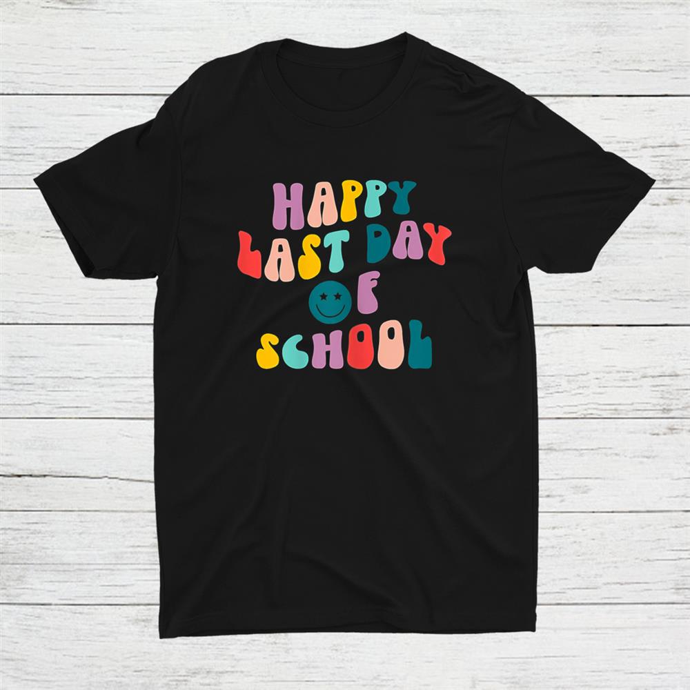 Happy Last Day Of School Teacher Student Graduation 2022 Shirt