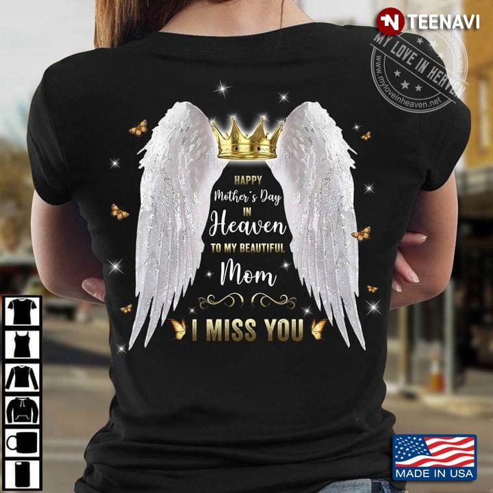 Happy Mother's Day In Heaven To My Beautiful Mom I Miss YouShirt