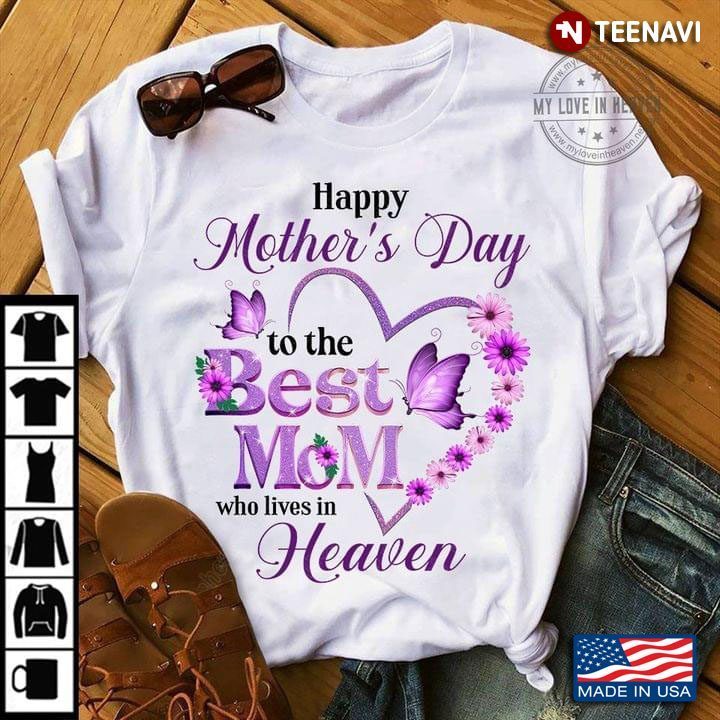 Happy Mother's Day To The  Best Mom Who Lives In HeavenShirt