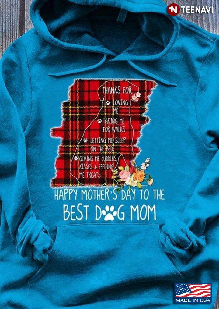Happy Mother's Day To The Best Dog Mom Thanks For Loving Me Taking Me For Walks Letting Me SleepShirt