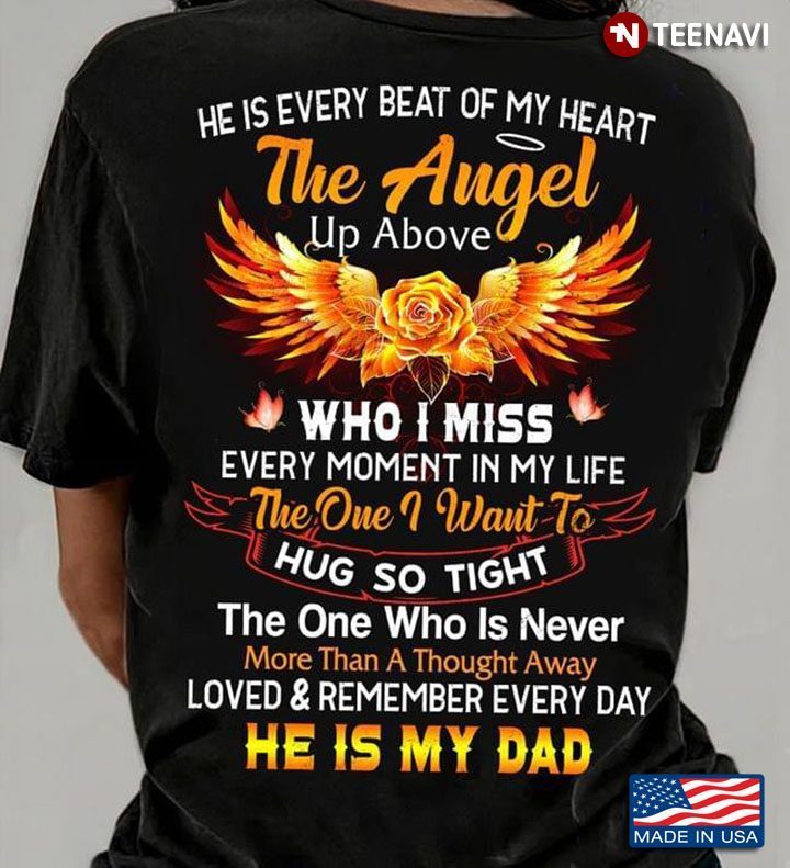 He Is Every Beat Of My Heart The Angel Up Above Who I Miss Every Moment In My LifeShirt