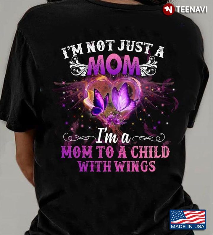Heart Butterfly I'm Not Just A Mom I'm A Mom To A Child With WingsShirt