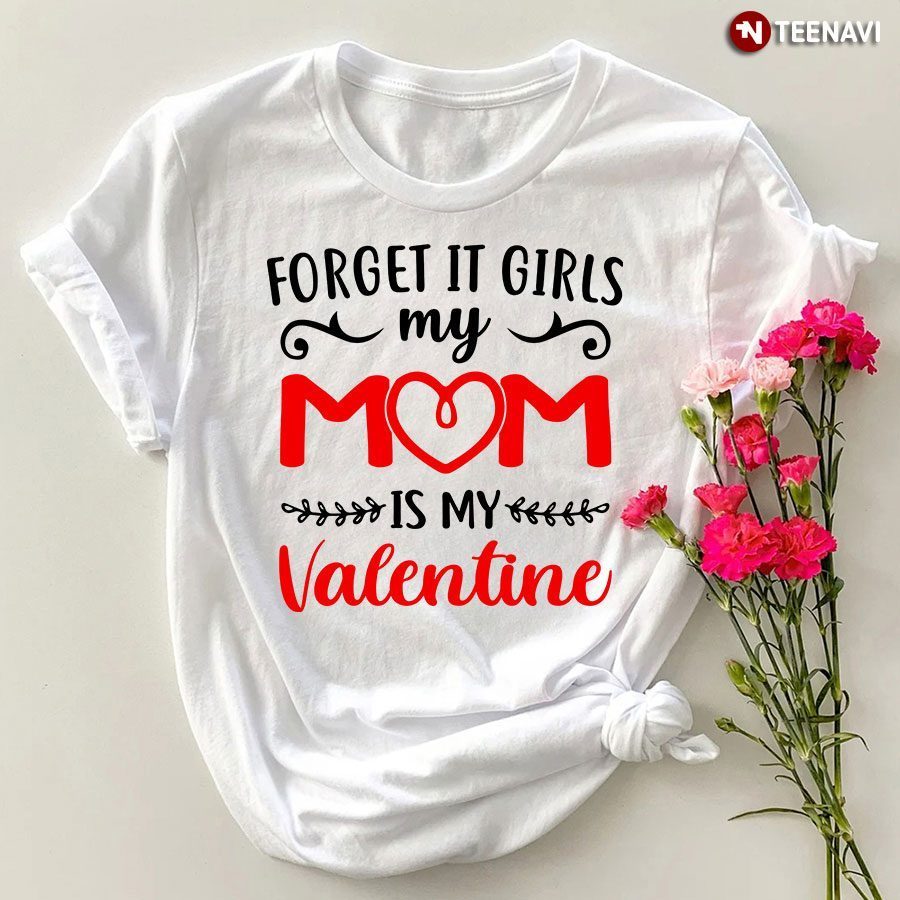 Heart Forget It Girls My Mom Is My ValentineShirt