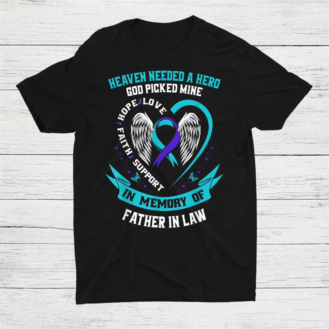 Heaven Needed A Hero God Picked My Father In Law Suicide Dad Shirt