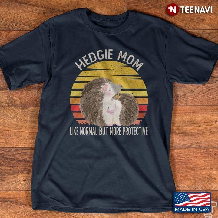 Hedgie Mom Like Normal But More Protective VintageShirt