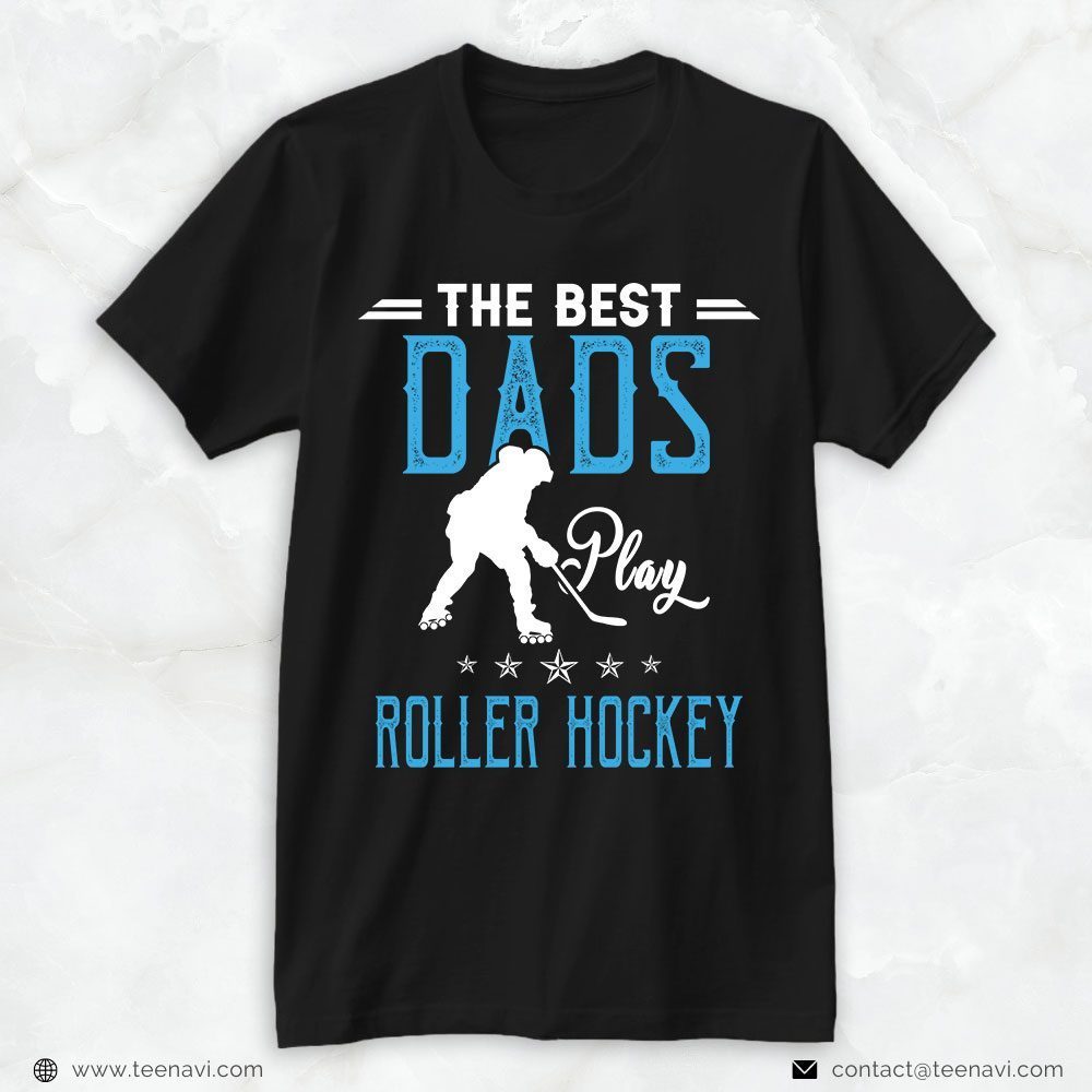 Hockey Dad Shirt, The Best Dads Play Roller HockeyShirt