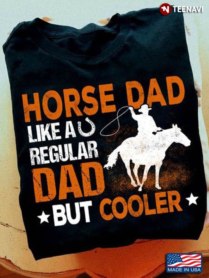 Horse Dad Like A Regular Dad But Cooler for Father's DayShirt