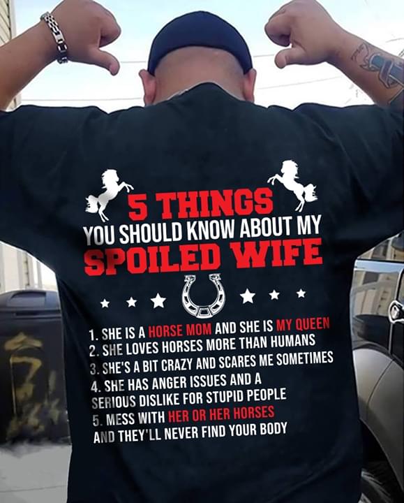 Horse Mom 5 Things You Should Know About My Spoiled WifeShirt