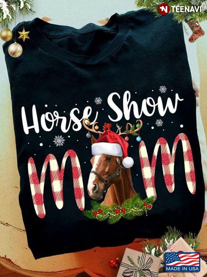 Horse Show Mom Funny Christmas Horse Gift for MomShirt