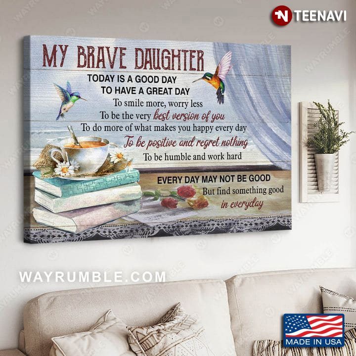 Hummingbirds My Brave Daughter Today Is A Good Day To Have A Great DayShirt