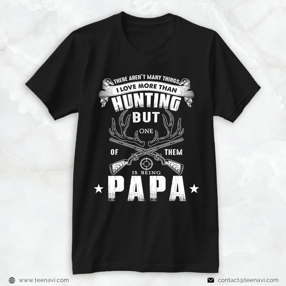 Hunting Dad Shirt, There Aren't Many Things I Love More Than HuntingShirt