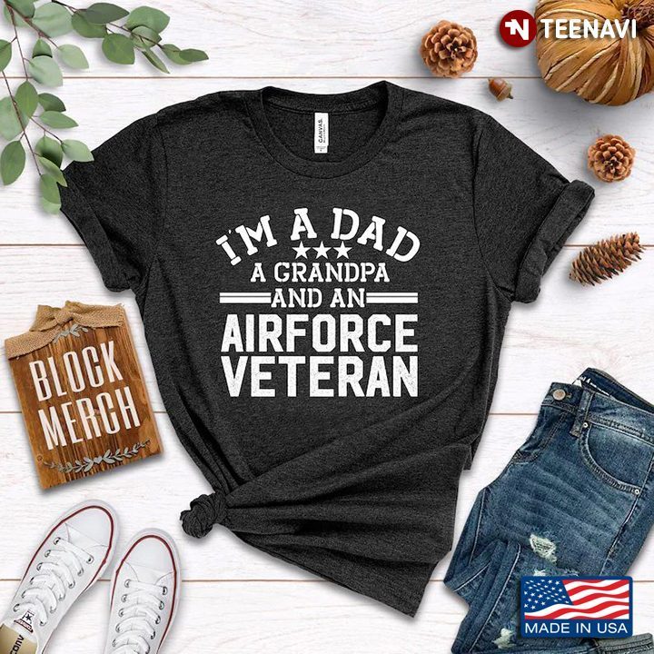 I'm A Dad A Grandpa And An Airforce VeteranShirt