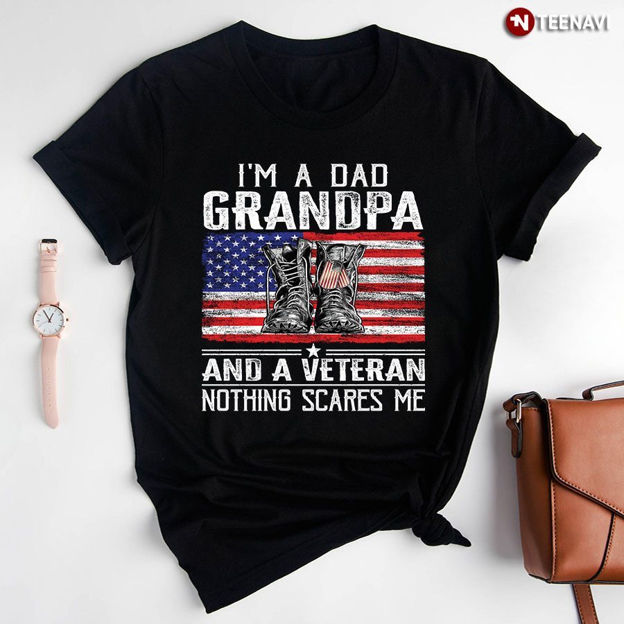 I'm A Dad Grandpa And A Veteran Nothing Scares Me American FlagShirt
