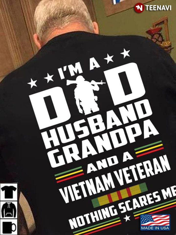 I'm A Dad Husband Grandpa And A Vietnam Veteran Nothing Scares MeShirt