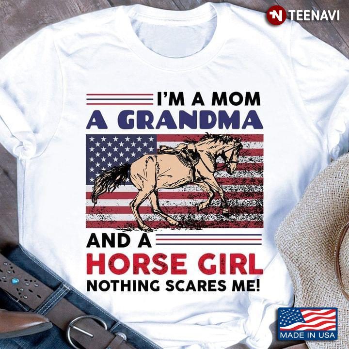 I'm A Mom  A Grandma And A Horse Girl Nothing Scares Me American FlagShirt