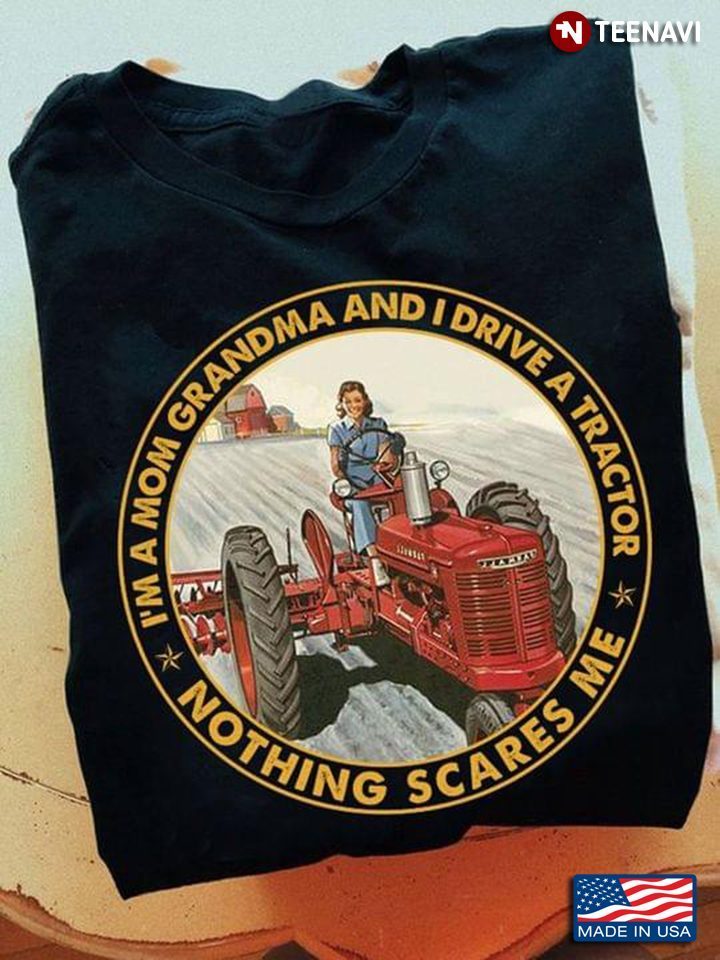 I'm A Mom Grandma And I Drive A Tractor Nothing Scares Me For Mother's DayShirt