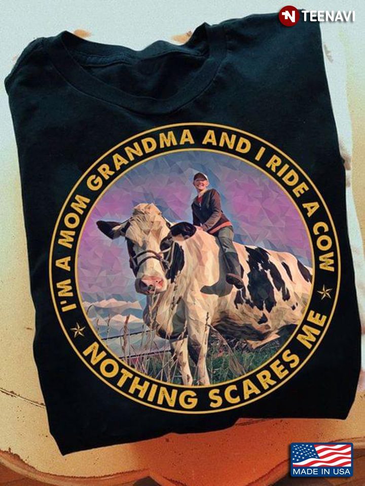 I'm A Mom Grandma And I Ride A Cow Nothing Scares Me For Mother's DayShirt