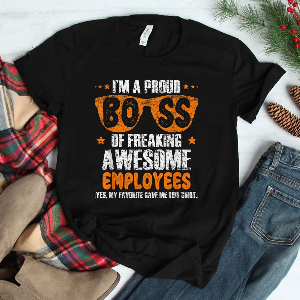 I'm A Proud Boss Of Freaking Awesome Employee Fun Boss Shirt