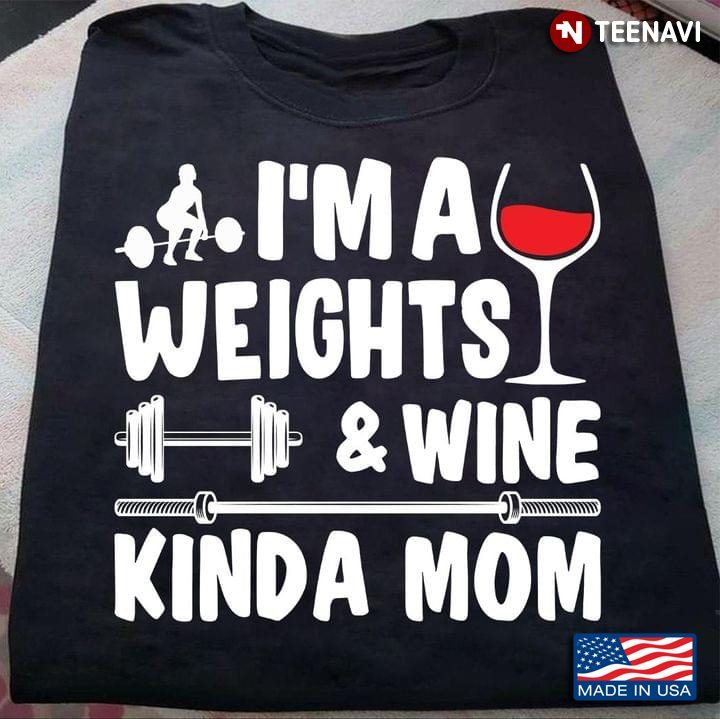 I'm A Weights And Wine Kinda Mom For Mother's DayShirt