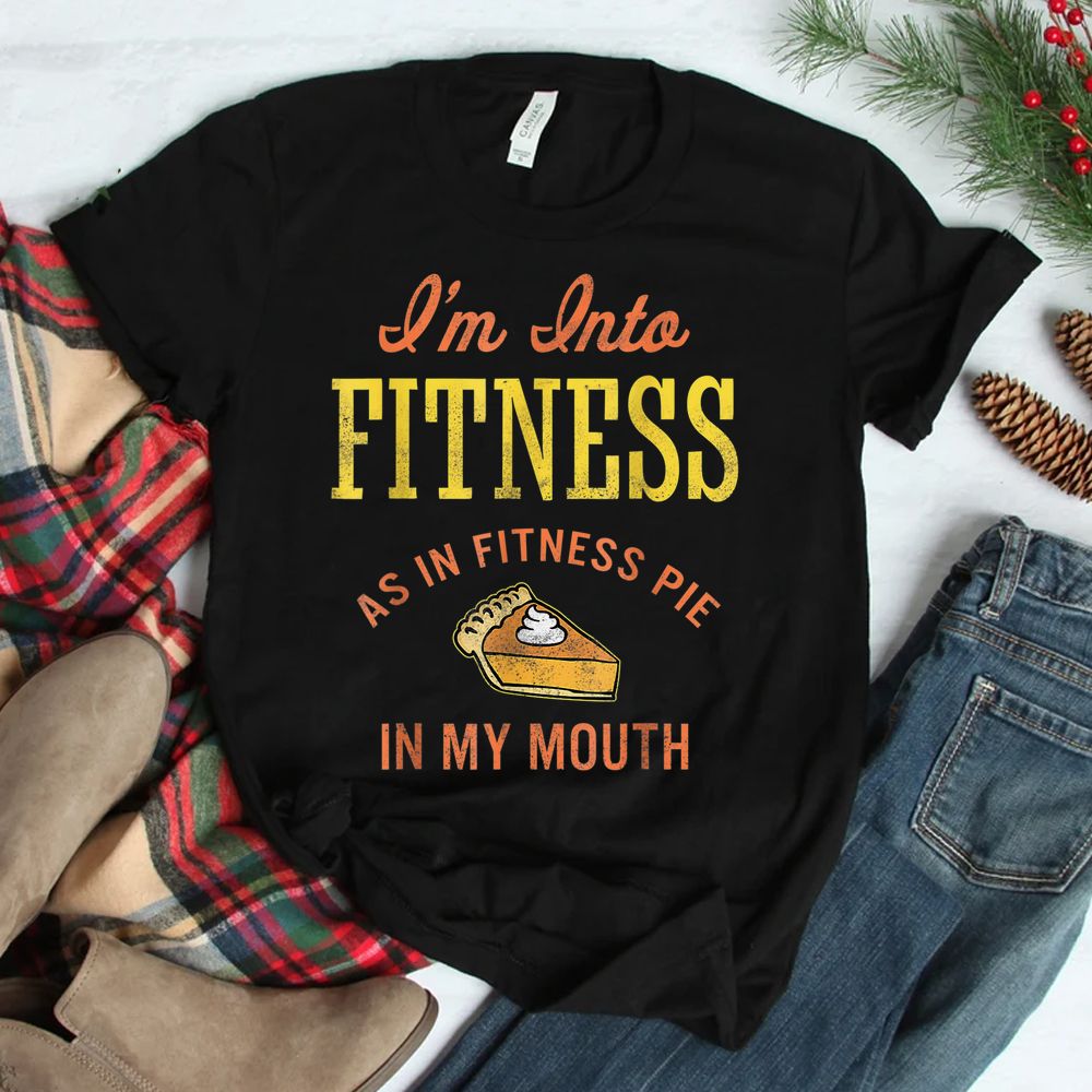 I'm Into Fitness Fit Ness Pie In My Mouth Shirt