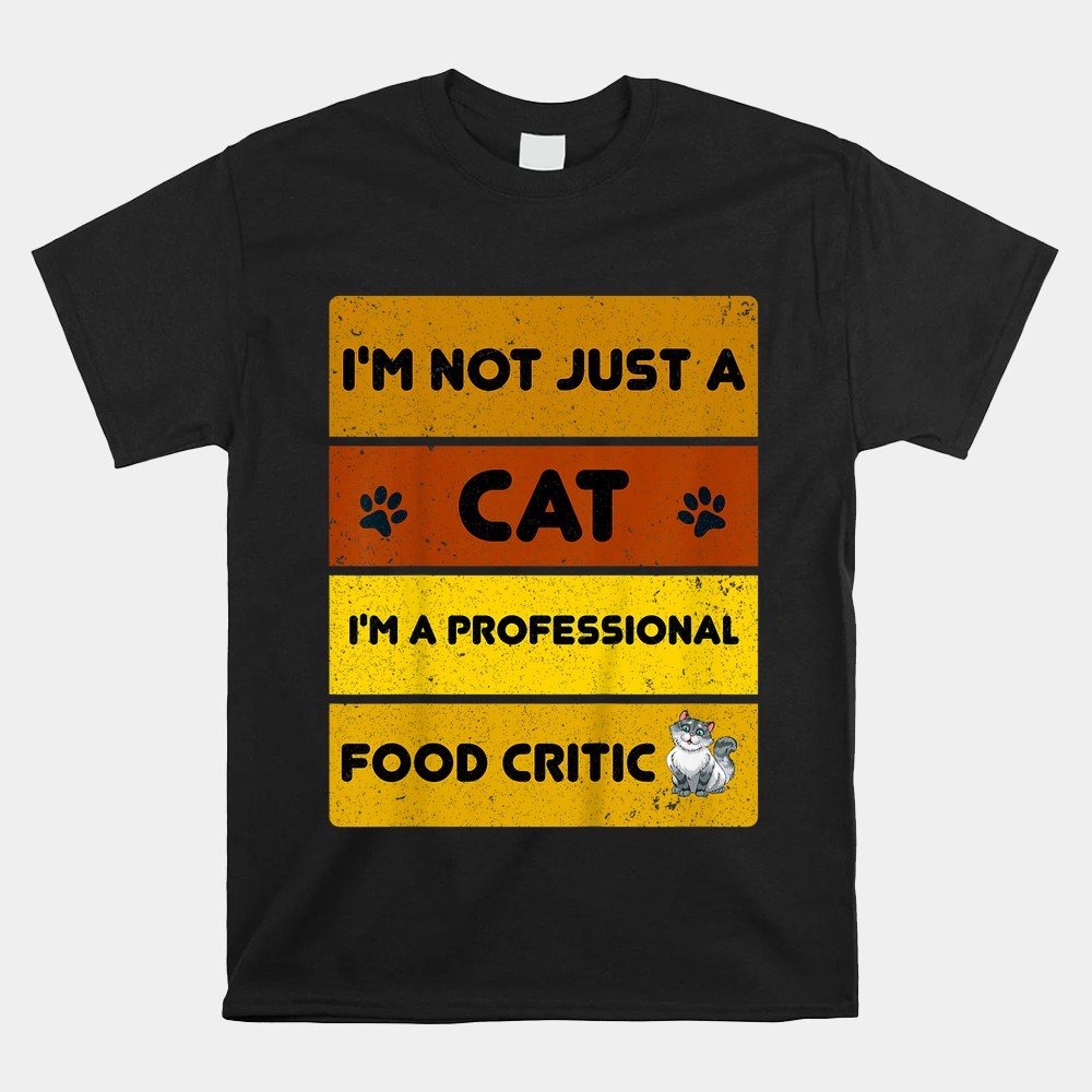 I'm Not Just A Cat I'm A Professional Food Critic Shirt