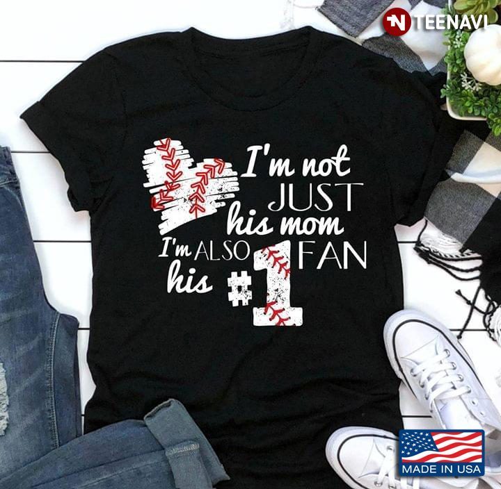 I'm Not Just His Mom I'm Also His #1 Fan BaseballShirt