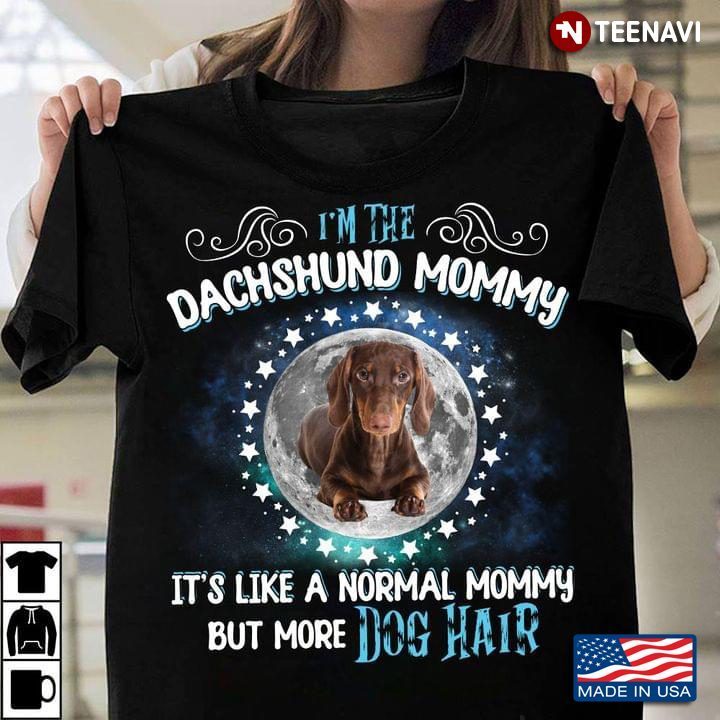 I'm The Dachshund Mommy It's Like A Normal Mommy But More Dog Hair Funny for Dog LoverShirt