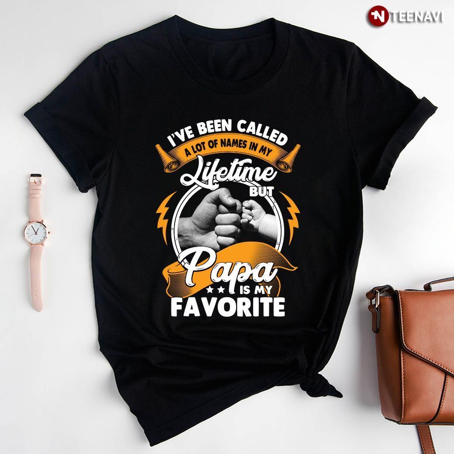 I've Been Called A Lot Of Names In My Lifetime But Papa Is My Favorite for Father's DayShirt