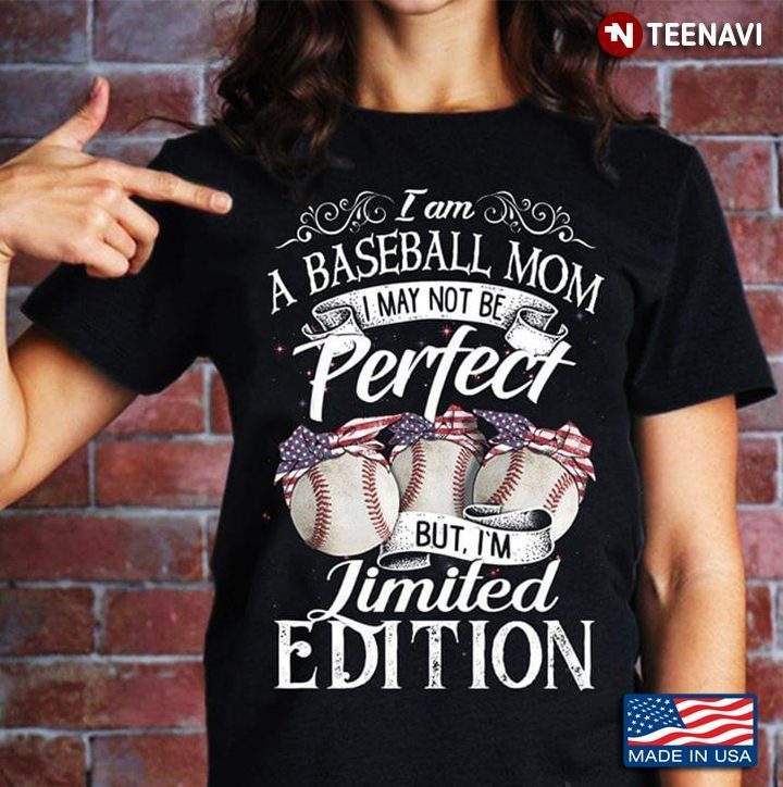 I Am A Baseball Mom I May Not Be Perfect But I'm Limited EditionShirt