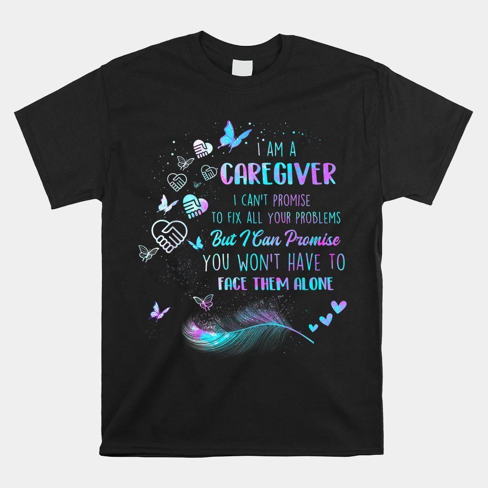 I Am A Caregiver I Can't Promise Nurse Caregiving Carer Shirt
