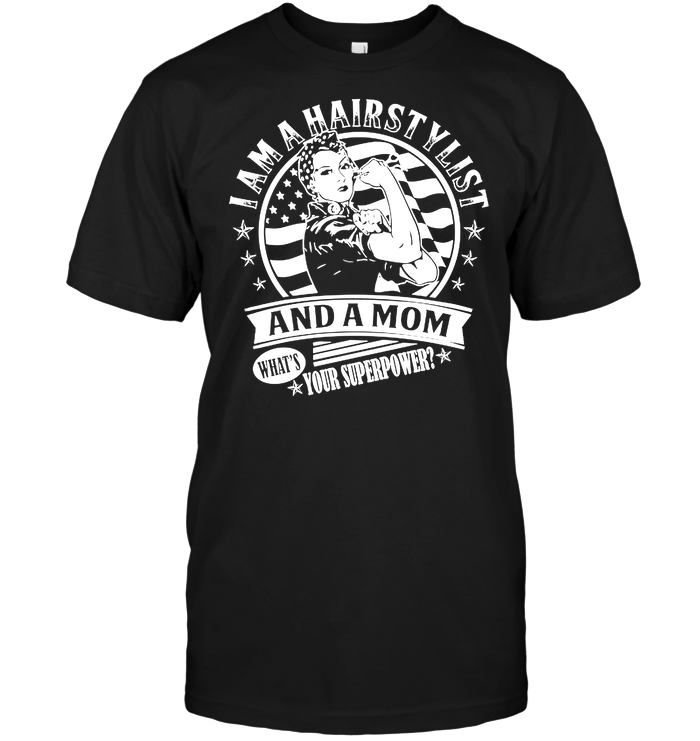 I Am A Hairstylist And A Mom What’s Your SuperpowerShirt