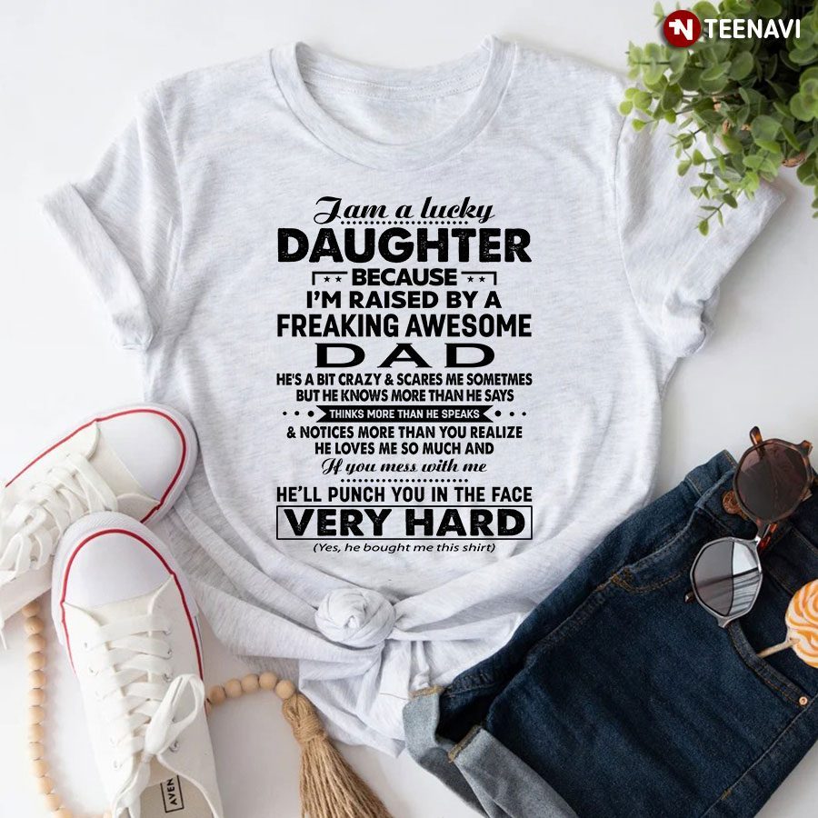 I Am A Lucky Daughter Because I'm Raised By A Freaking Awesome Dad T-ShirtShirt