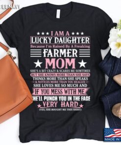I Am A Lucky Daughter Because I’m Raised By A Freaking Farmer  MomShirt