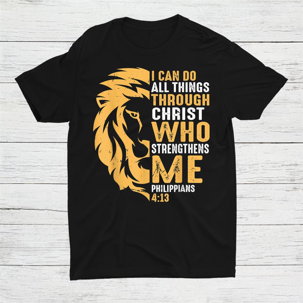 I Can Do All Things Through Christ Lion Faith Shirt