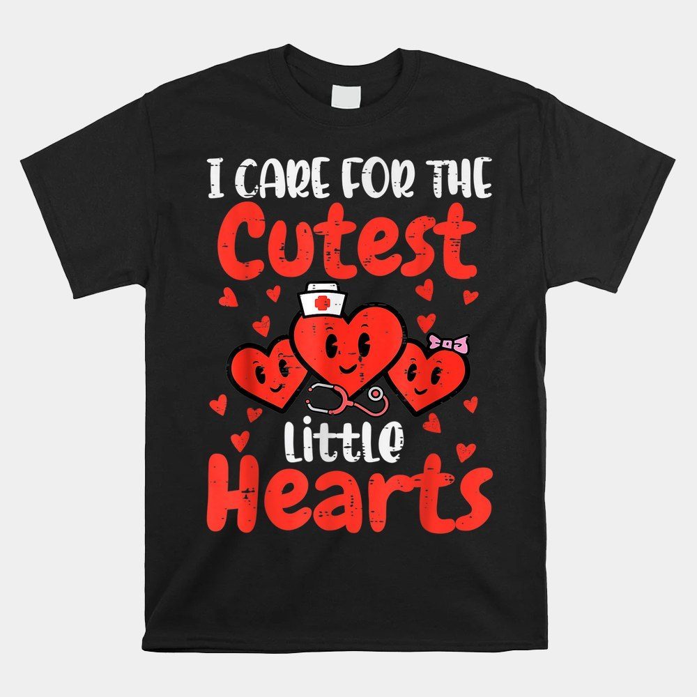 I Care For Cutest Little Hearts Nurse Valentines Day Shirt