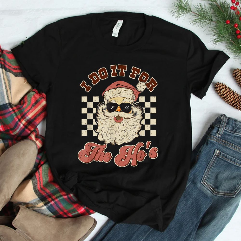 I Do It For The Ho's Inappropriate Christmas Shirt