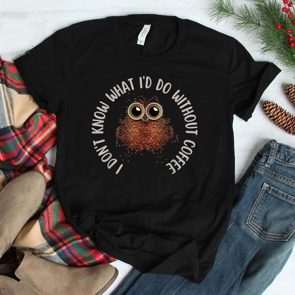 I Don't Know What I'd Do Without Coffee Cute Coffee Bean Owl Shirt