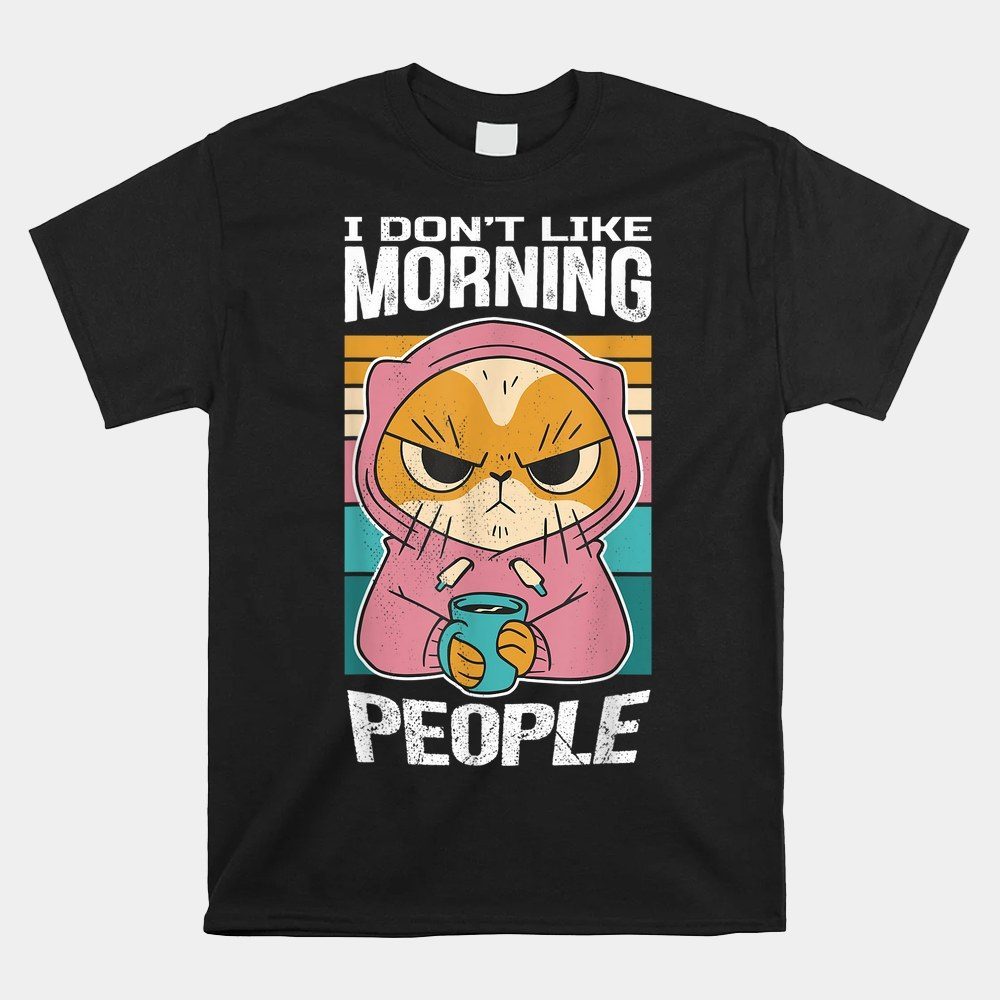I Don't Like Morning People. Cat With Coffee Shirt