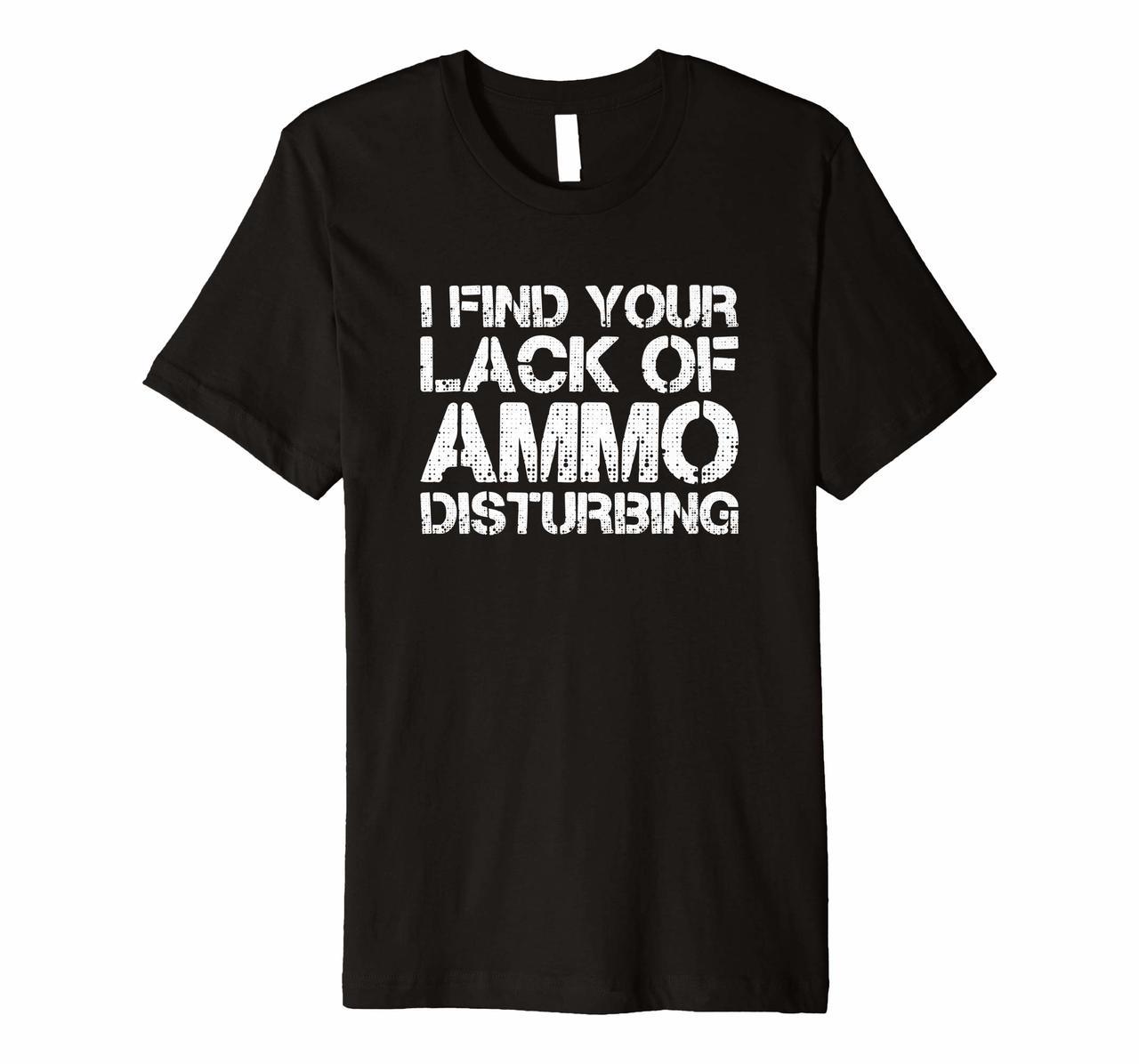 I Find Your Lack Of Ammo Disturbing T Shirt 20723 Hoodies