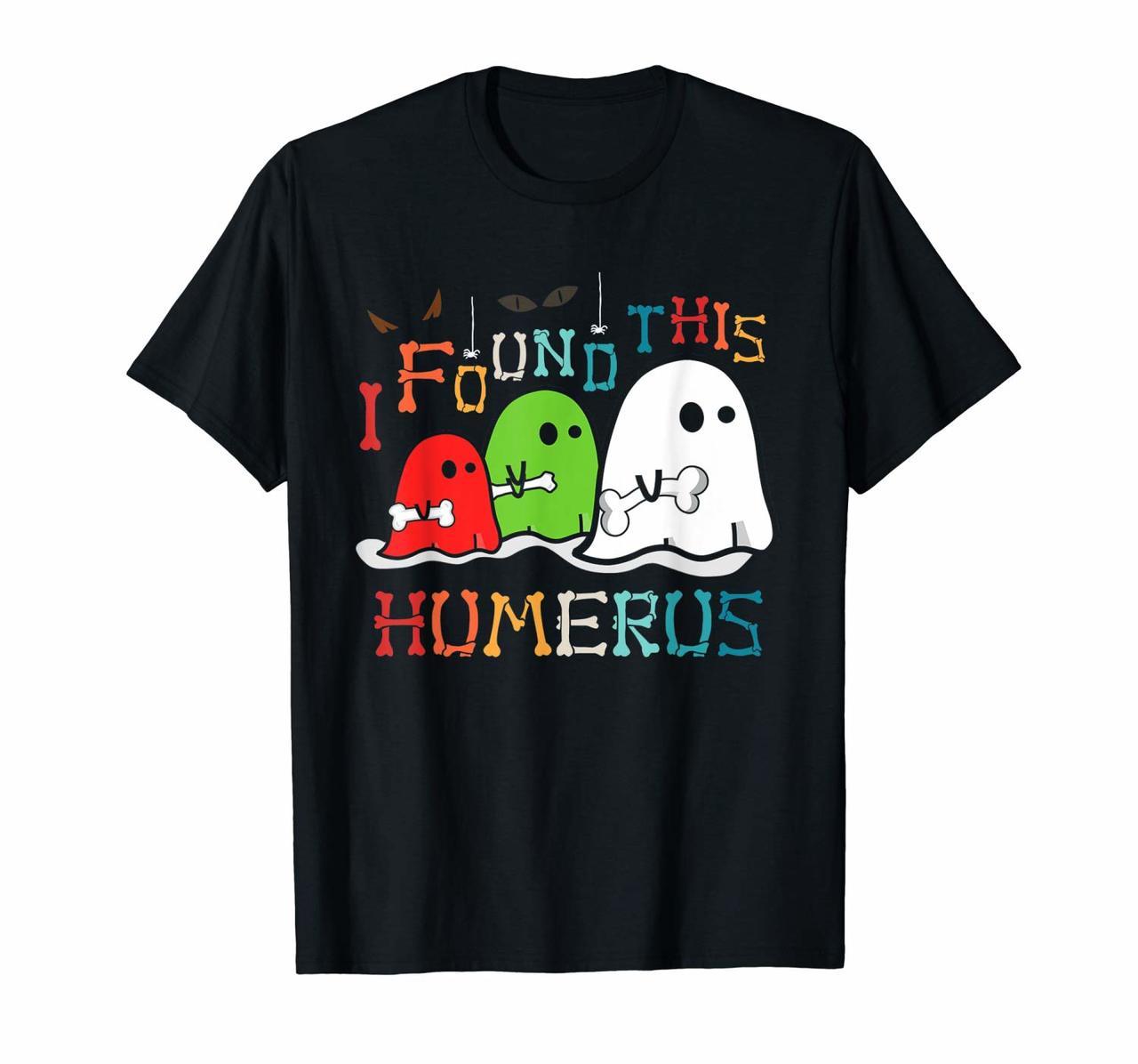 I Found This Humerus Ghost Halloween Orthopedic Surgeon T-Shirt Hoodies