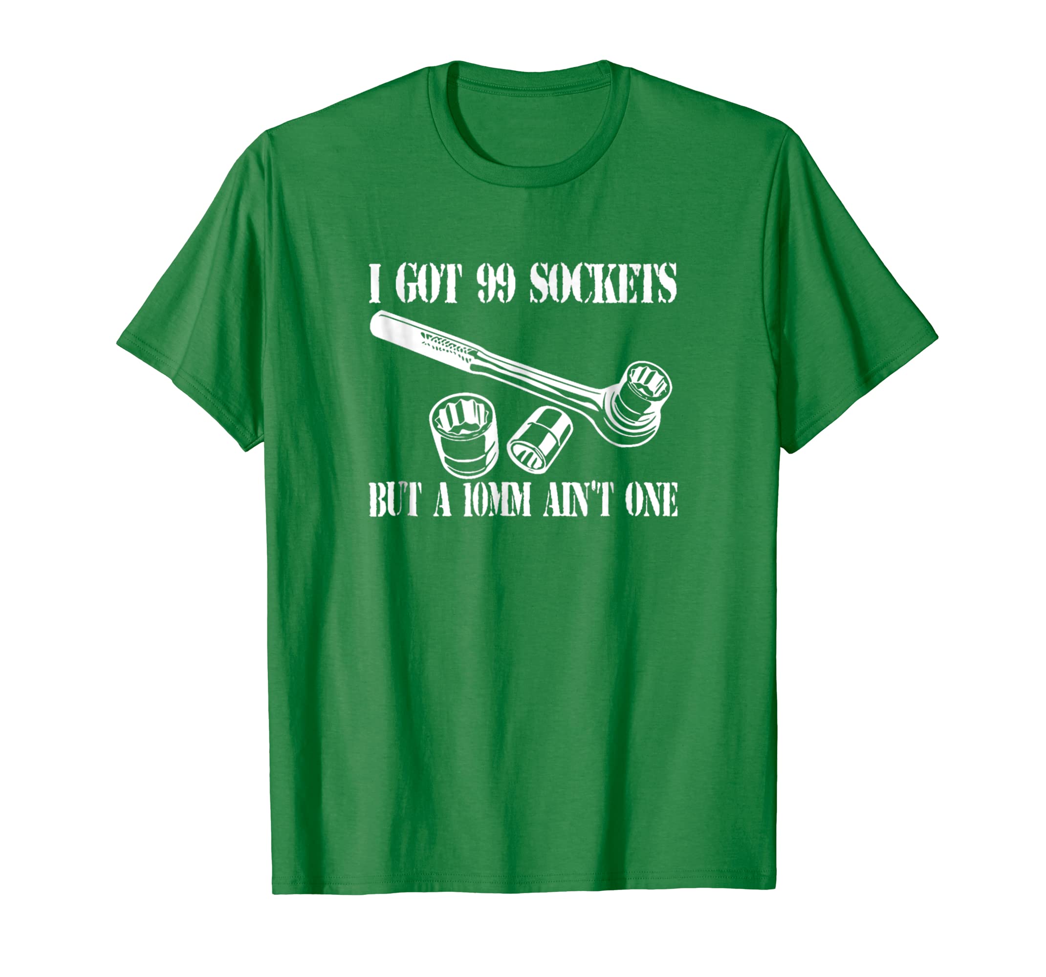 I Got 99 Sockets But A 10mm Aint One T-Shirts Hoodies