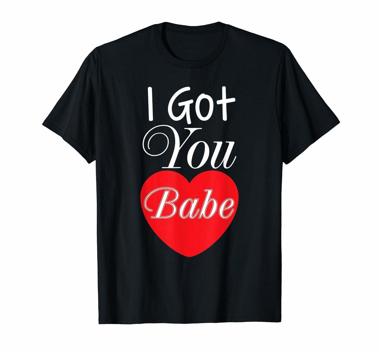I Got You Babe Cute Heart Valentines Day T-Shirt Happy Hoodies