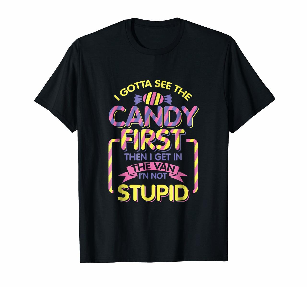 I gotta see the candy first shirt Funny Candy Sarcasm Tee Hoodies