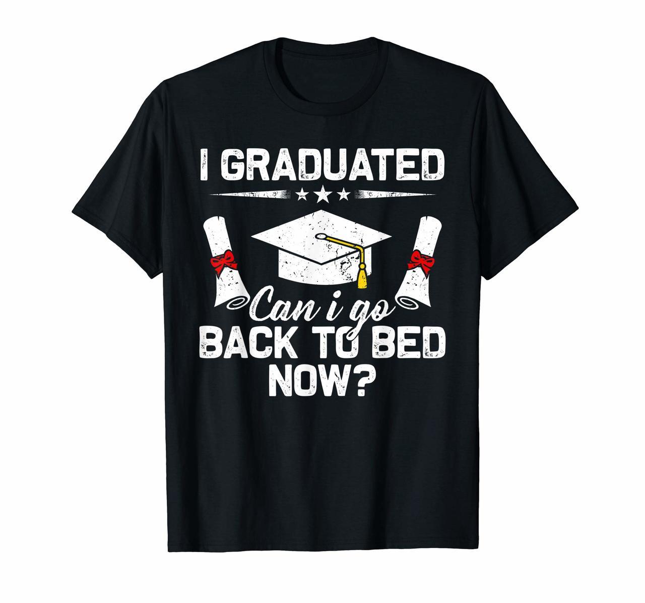 I Graduated Can I Go Back To Bed Now TShirt Funny Gift Shirt Hoodies